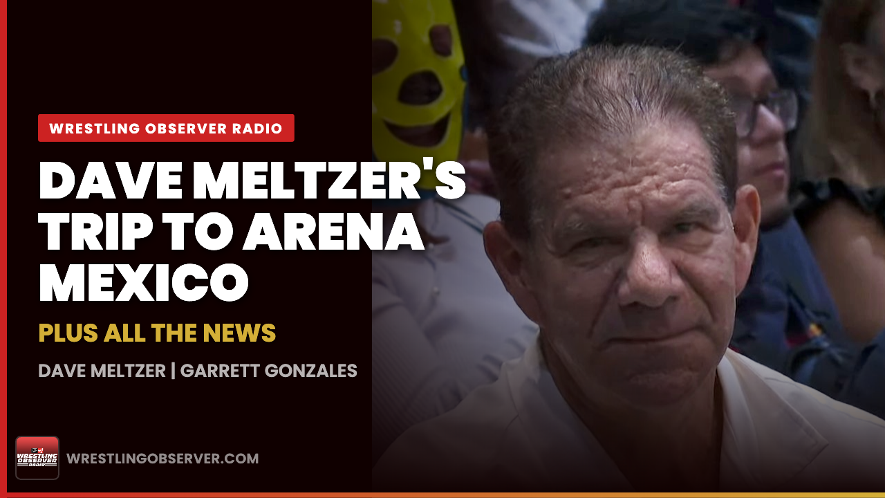 WOR: Dave Meltzer goes to Arena Mexico